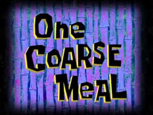 SpongeBob SquarePants "One Coarse Meal" Rant