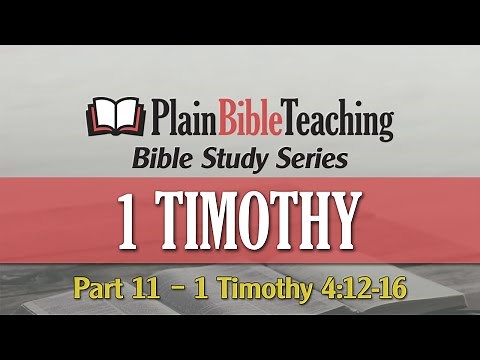 Plain Bible Teaching Bible Study Series | 1 Timothy 4:12-16
