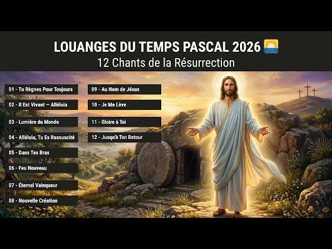 IL EST RESSUSCITÉ ! Louanges du Temps Pascal 2026: 12 Chants de la Résurrection | Musique Chrétienne