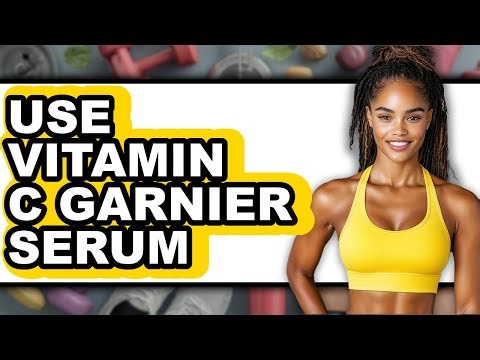 How To Use Vitamin C Garnier Serum - Full Guide