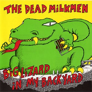 The Dead Milkmen - Big Lizard In My Backyard