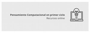 Educación Primaria: Pensamiento Computacional en primer ciclo