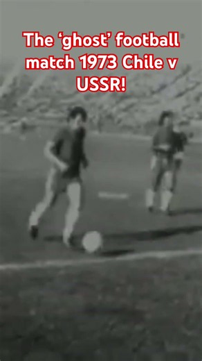 Chile v USSR 1973 World Cup football playoff when USSR failed to show up