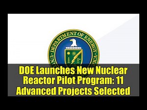 DOE Launches New Nuclear Reactor Pilot Program: 11 Advanced Projects Selected
