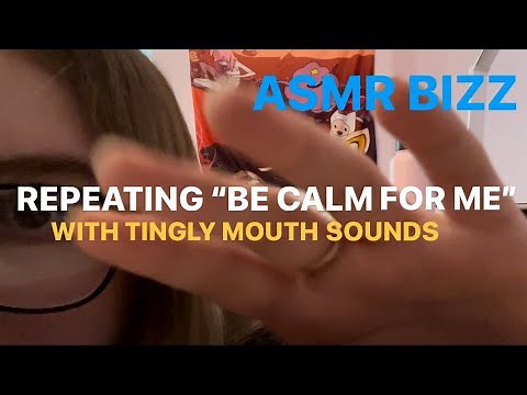 ASMR | Repeating “Be Calm for Me” with tingly mouth sounds