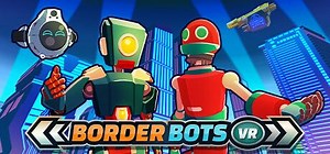 Border Bots VR (2024) - MobyGames