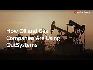 Oil and Gas Organizations Improve Efficiencies with OutSystems