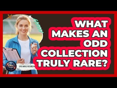 What Makes An Odd Collection Truly Rare?
