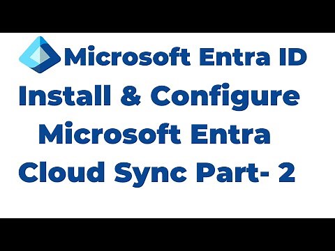 55. How to Install and Configure Microsoft Entra Cloud Sync PART 2
