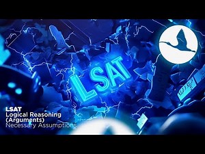 LSAT Logical Reasoning (Arguments) Necessary Assumptions