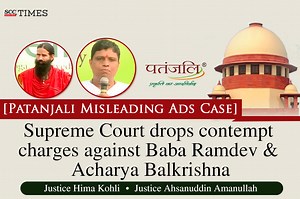 [Patanjali Misleading Ads Case] Supreme Court drops contempt charges against Baba Ramdev and Acharya Balkrishna
