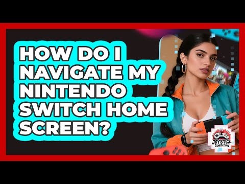 How Do I Navigate My Nintendo Switch Home Screen?