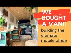 WE BOUGHT A VAN! Building The Ultimate Mobile Office