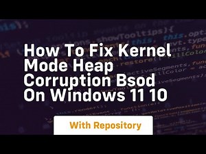 How to fix kernel mode heap corruption bsod on windows 11 10