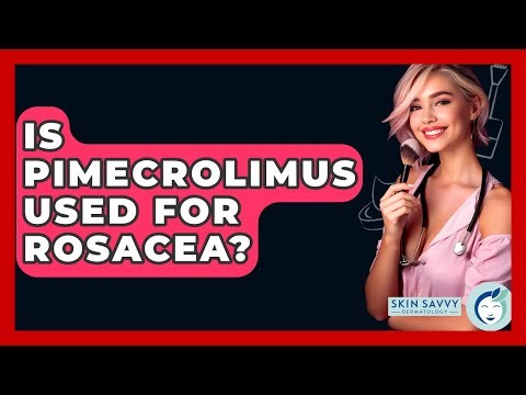 Is Pimecrolimus Used For Rosacea? - Skin Savvy Dermatology