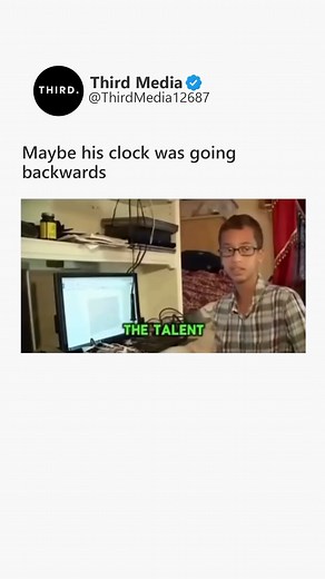 Maybe his clock was going backwards | Third Media