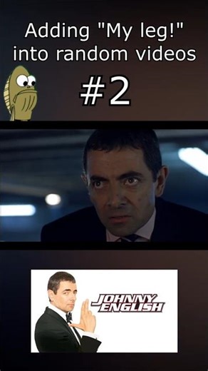 Adding "My Leg!" to random videos: Johnny English (2003)