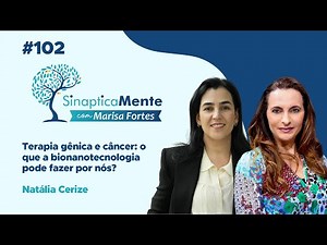 Terapia gênica e câncer | Sinapticamente com Natália Cerize