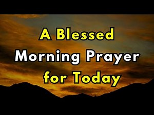 A MORNING PRAYER - MORNING PRAYER TO THE LORD - MORNING PRAYER