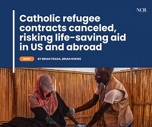 The U.S. State Department has terminated contracts for refugee-related programs with the United States Conference of Catholic Bishops and the Jesuit Refugee Service, but attorneys for the bishops called the Feb. 26 action unlawful. The bishops' conference said in court records last week that the abrupt termination does not change the facts of its lawsuit against the Trump administration, which in January abruptly suspended the federal government's program to resettle refugees who are in the U.S.