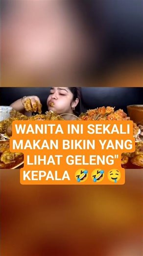 WANITA INI SEKALI MAKAN BIKIN GELENG" KEPALA