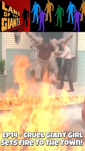 Land Of The Giants - Cruel Giant Girl Sets Fire To The Town!