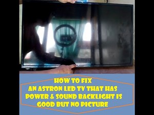 HOW TO FIX AN ASTRON LED TV THAT HAS POWER & SOUND, BACKLIGHT IS GOOD BUT NO PICTURE.