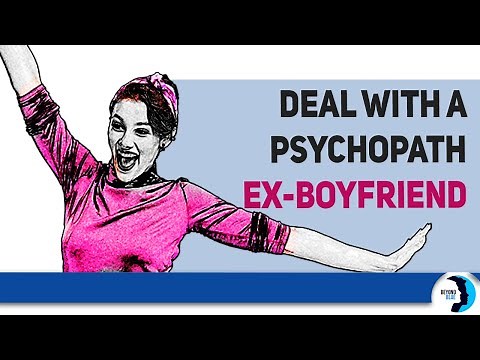 How To Deal With A Psychopath Ex-Boyfriend / Ex-Girlfriend