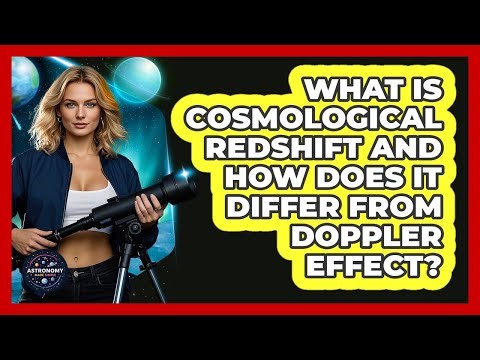 What Is Cosmological Redshift And How Does It Differ From Doppler Effect? - Astronomy Made Simple