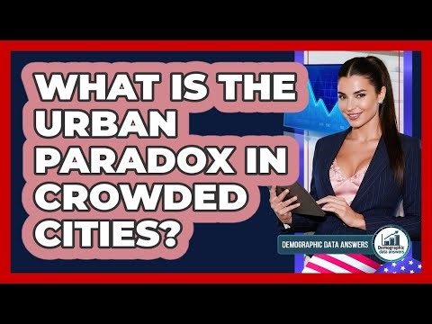 What Is The Urban Paradox In Crowded Cities? - Demographic Data Answers