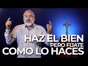 Catholic Sermon 128 | Do Good, but Pay Attention to How You Do It - Salvador Gomez (Sermons 2020)