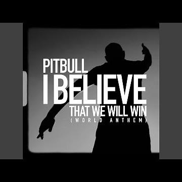 I Believe That We Will Win (World Anthem)