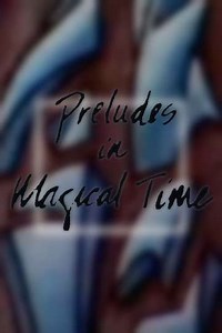 Preludes in Magical Time (1987) - Movie