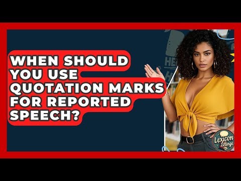 When Should You Use Quotation Marks For Reported Speech? - Lexicon Lounge