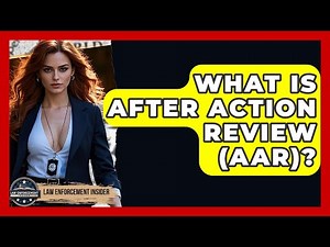 What Is After Action Review (AAR)? - Law Enforcement Insider