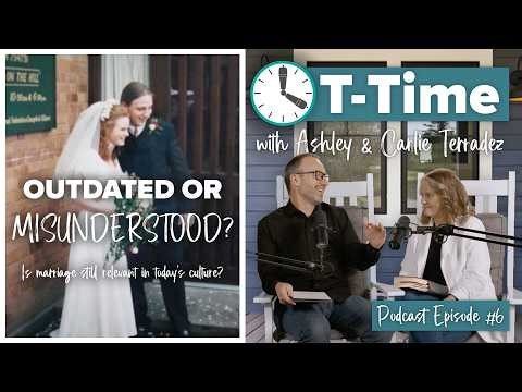 Is Marriage Outdated—or Just Misunderstood? | T-Time Podcast Episode #6