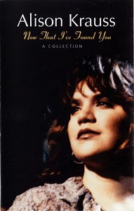 Alison Krauss - Now That I've Found You: A Collection