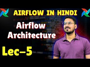Airflow architecture | Lec-5 | Airflow tutorial in Hindi | Airflow internal workings