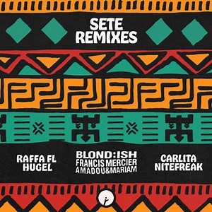 Blond:ish, Francis Mercier, Amadou & Mariam - Sete (Remixes)