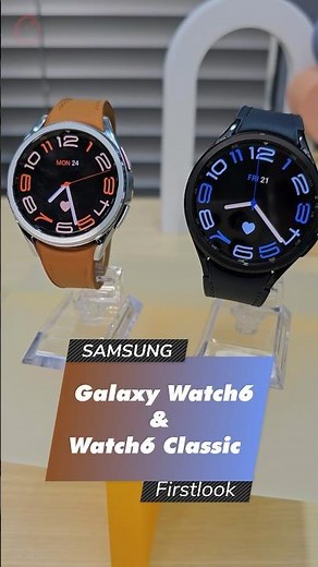 Samsung Galaxy Watch6, Watch6 Classic: First Look