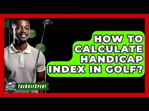 How To Calculate Handicap Index In Golf? - The Golf Xpert