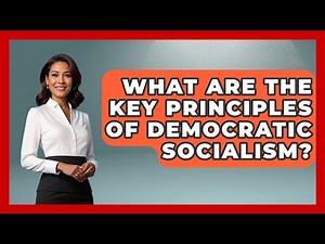 What Are the Key Principles of Democratic Socialism? | Socialism Explained
