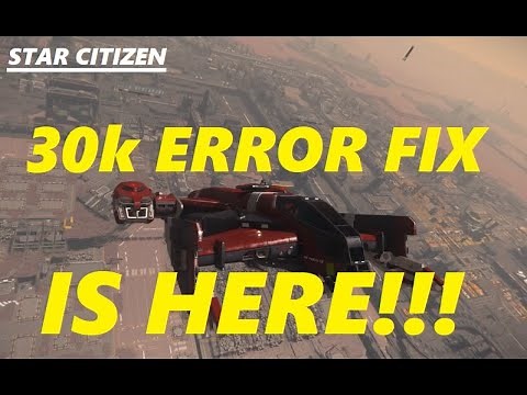 STAR CITIZEN 30k Error Fix is IN