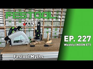Festool Live Episode 227 - Festool Myths