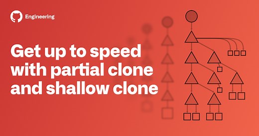 Get up to speed with partial clone and shallow clone