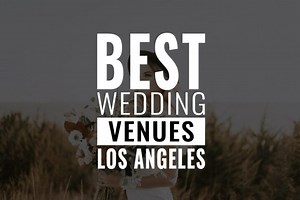 40  Best Wedding Venues in Los Angeles, CA
