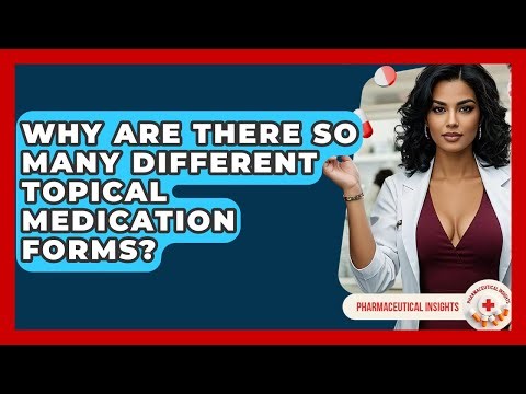 Why Are There So Many Different Topical Medication Forms? - Pharmaceutical Insights