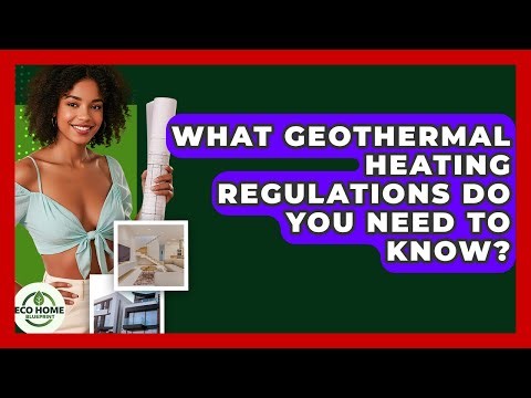 What Geothermal Heating Regulations Do You Need To Know? - Eco Home Blueprint