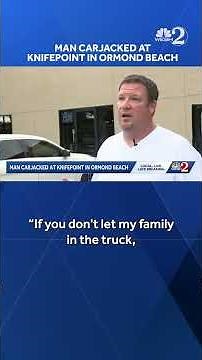 'I couldn't believe it': Man recounts being carjacked at knifepoint in Ormond Beach