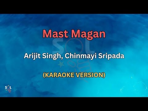 Arijit Singh, Chinmayi Sripada - Mast Magan (Karaoke Version)